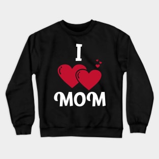 I love MOM Crewneck Sweatshirt